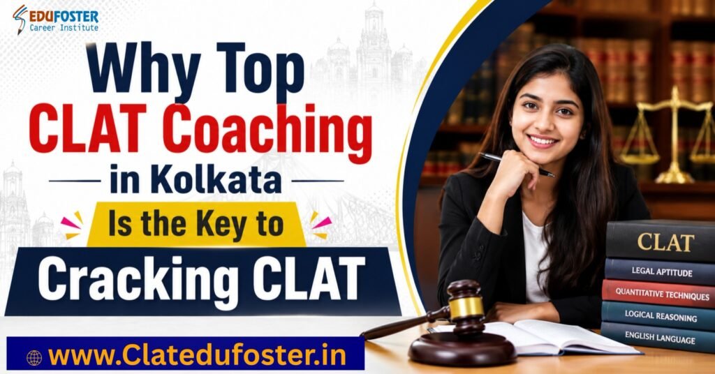 Why Top CLAT Coaching in Kolkata Is the Key to Cracking CLAT