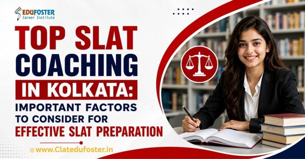 Top SLAT Coaching in Kolkata Important Factors to Consider for Effective SLAT Preparation